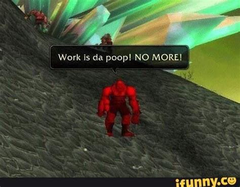 work is da poop .